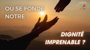 Lire la suite à propos de l’article Où se fonde notre dignité imprenable?